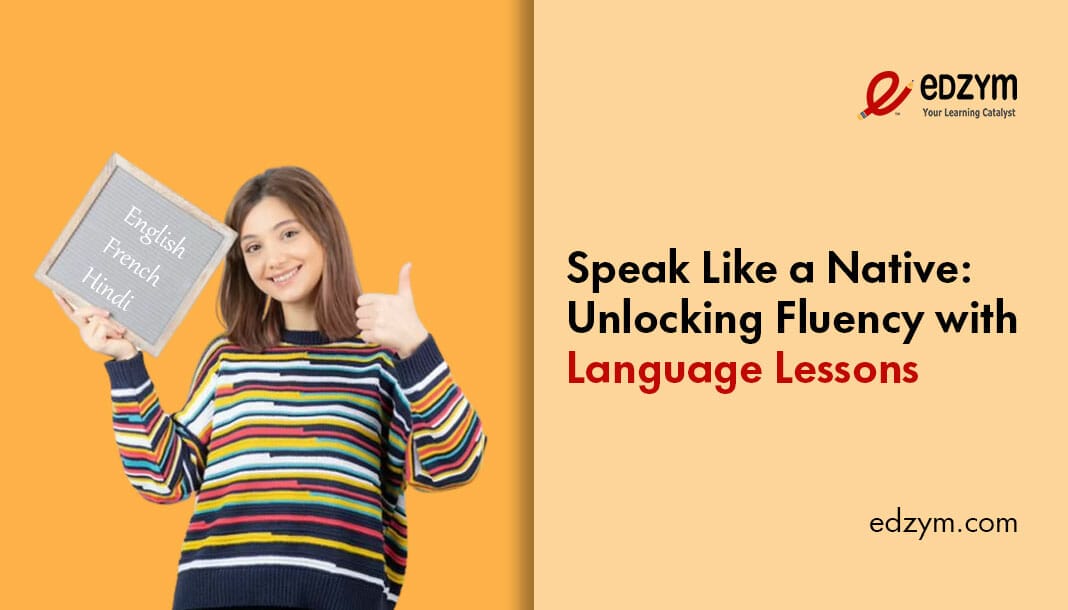 Speak like a native: Unlocking fluency with language lessons